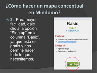 ¿Cómo hacer un mapa conceptual en Mindomo?2.  Para mayor facilidad, dale clic a la opción “Sing up” en la columna “Basic”, ya que esta es gratis y nos permite hacer todo lo que necesitemos.