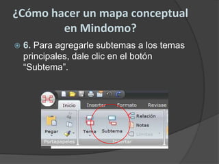 ¿Cómo hacer un mapa conceptual en Mindomo?6. Para agregarle subtemas a los temas principales, dale clic en el botón “Subtema”.