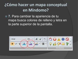 ¿Cómo hacer un mapa conceptual en Mindomo?7. Para cambiar la apariencia de tu mapa busca colores de relleno y letra en la parte superior de la pantalla.