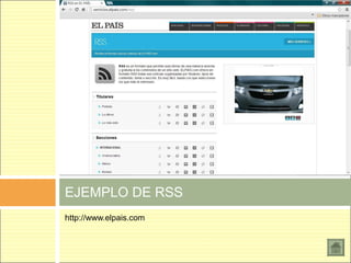 EJEMPLO DE RSS
http://www.elpais.com
 
