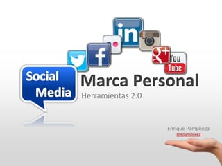 Marca Personal
Herramientas 2.0
Enrique Pampliega
@epampliega
 