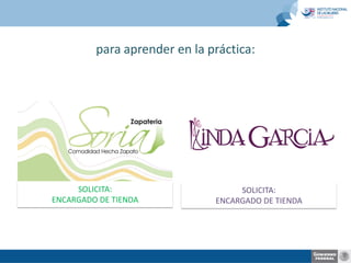 para aprender en la práctica:

SOLICITA:
ENCARGADO DE TIENDA

SOLICITA:
ENCARGADO DE TIENDA

 