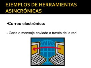 •Correo electrónico:
- Carta o mensaje enviado a través de la red

 