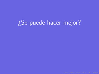 ¿Se puede hacer mejor?
 