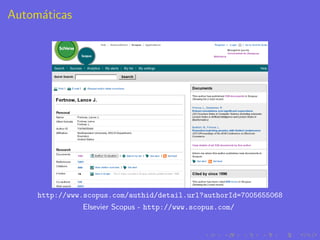 Autom´ticas
     a




     http://www.scopus.com/authid/detail.url?authorId=7005655068
               Elsevier Scopus - http://www.scopus.com/
 