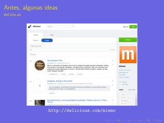 Antes, algunas ideas
del.icio.us




                http://delicious.com/miemo
 