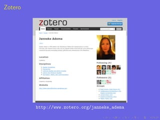 Zotero




         http://www.zotero.org/janneke_adema
 