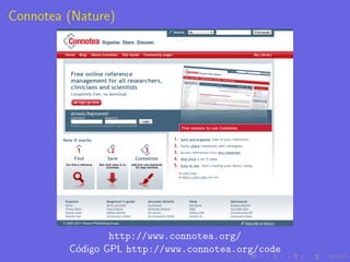 Connotea (Nature)




                 http://www.connotea.org/
         C´digo GPL http://www.connotea.org/code
          o
 