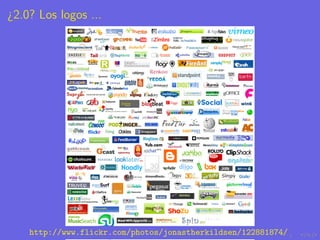 ¿2.0? Los logos ...




    http://www.flickr.com/photos/jonastherkildsen/122881874/
 