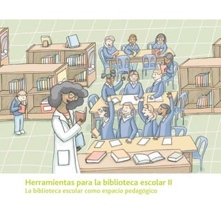 Herramientas para la biblioteca escolar II
La biblioteca escolar como espacio pedagógico
 