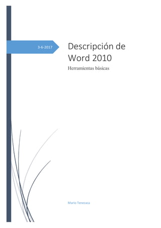 3-6-2017 Descripción de
Word 2010
Herramientas básicas
Mario Tenezaca
 
