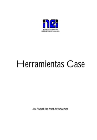Herramientas Case



    COLECCION CULTURA INFORMATICA
 