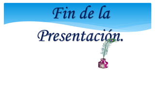 Fin de la
Presentación.

 