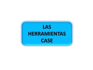 LAS
HERRAMIENTAS
CASE
 