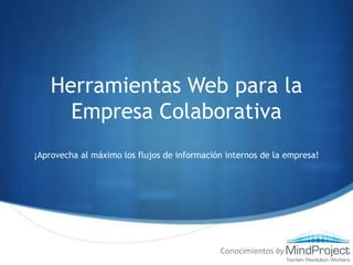 Herramientas Web para la Empresa Colaborativa ¡Aprovecha al máximo los flujos de información internos de la empresa! Conocimientos by 