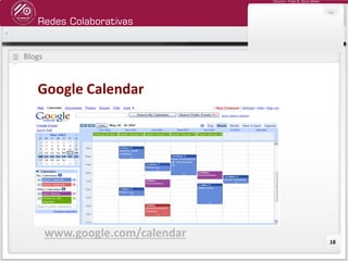 Redes Colaborativas
Docente: Fredy R. Apaza Ramos
18
Blogs
Google Calendar
www.google.com/calendar
 