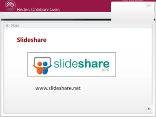 Redes Colaborativas
Docente: Fredy R. Apaza Ramos
22
Blogs
Slideshare
www.slideshare.net
 