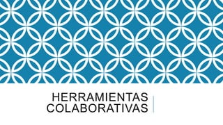 HERRAMIENTAS
COLABORATIVAS

 