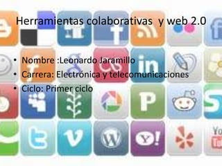 Herramientas colaborativas y web 2.0


• Nombre :Leonardo Jaramillo
• Carrera: Electrónica y telecomunicaciones
• Ciclo: Primer ciclo
 