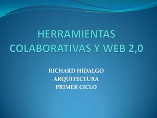 RICHARD HIDALGO
 ARQUITECTURA
  PRIMER CICLO
 
