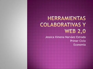 Jessica Ximena Narváez Estrada
                  Primer Ciclo
                     Economía
 