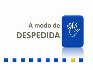 A modo de
DESPEDIDA     
 