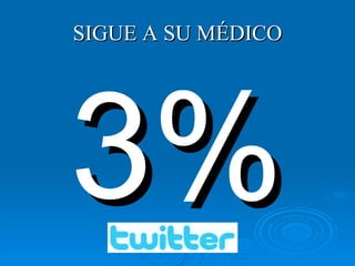 SIGUE A SU MÉDICO   3% 
