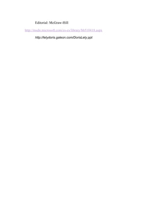 Editorial: McGraw-Hill

http://msdn.microsoft.com/es-es/library/bb510418.aspx

       http://letydoris.galeon.com/DorisLety.ppt
 