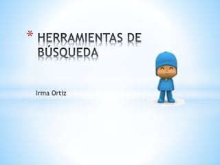 Irma Ortiz 
* 
 