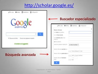 http://scholar.google.es/

Capacitación en Informática - FaHCE UNLP

 