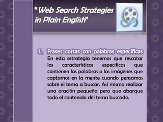 En esta estrategia tenemos que rescatar
las    características  especificas   que
contienen las palabras o las imágenes que
captamos en la mente cuando pensamos
sobre el tema a buscar. Así mismo realizar
una oración pequeña pero que abarque
todo el contenido del tema buscado.
 