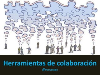 Herramientas de colaboración
           @Paz Gonzalo
 