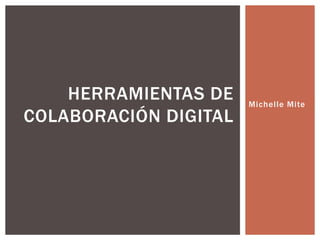 Michelle Mite Herramientas de colaboración digital 