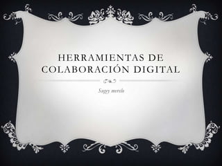 Herramientas de colaboración digital Sugeymerelo 