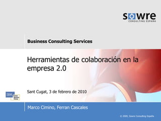 Herramientas de colaboración en la empresa 2.0 SantCugat, 3 de febrero de 2010 Marco Cimino, FerranCascales 