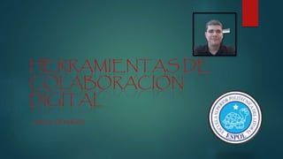 HERRAMIENTAS DE
COLABORACION
DIGITAL
ATACA DE NUEVO
 