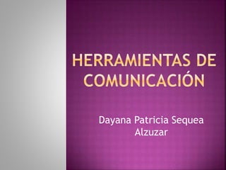 Dayana Patricia Sequea
Alzuzar
 