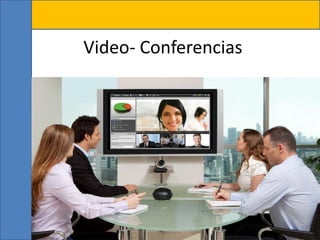 Video- Conferencias
 