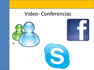 Video- Conferencias
 