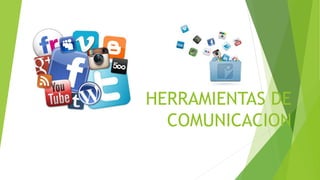 HERRAMIENTAS DE
COMUNICACION
 