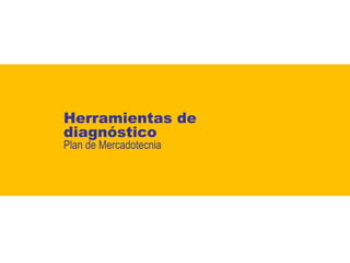Herramientas de
diagnóstico
Plan de Mercadotecnia

 