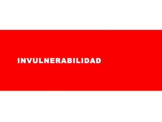 INVULNERABILIDAD

 
