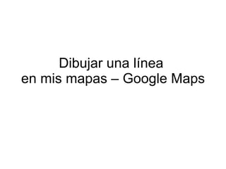 Herramientas De Dibujo En Google Maps