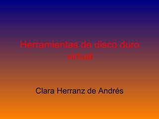 Herramientas de disco duro virtual Clara Herranz de Andrés 