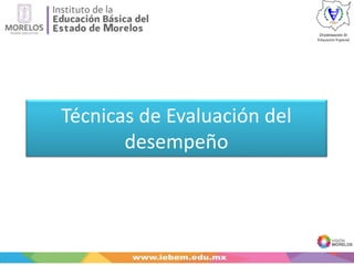 Técnicas de Evaluación del
desempeño
 