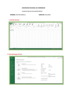 UNIVERSIDAD NACIONAL DE CHIMBORAZO
LICENCIATURA EN EDUCACIÓN BÁSICA
2. Vista Backstage de Excel
NOMBRE: CRISTINA BONILLA SEMESTRE: SEGUNDO
1. Interfaz de Excel
 