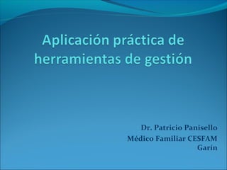 Dr. Patricio Panisello
Médico Familiar CESFAM
                   Garín
 