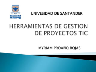 MYRIAM PROAÑO ROJAS
UNIVESIDAD DE SANTANDER
 