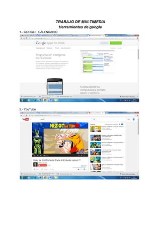 TRABAJO DE MULTIMEDIA
Herramientas de google
1. GOOGLE CALENDARIO
2. YouTube