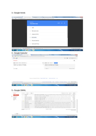 3. Google trends
4. Google traductor
5. Google GMAIL